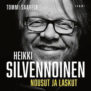 Heikki Silvennoinen - Nousut ja laskut by Tommi Saarela