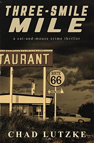 Three-Smile Mile: (A Cat and Mouse Crime Thriller) by Chad Lutzke