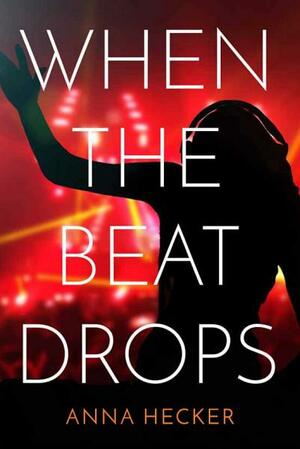 When the Beat Drops by Anna Hecker