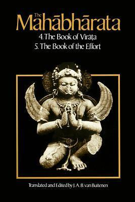 The Mahabharata, Volume 3: Book 4: The Book of the Virata; Book 5: The Book of the Effort by J.A.B. Van Buitenen