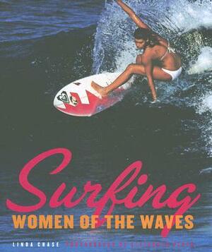 Surfing: Women of the Waves by Linda Chase