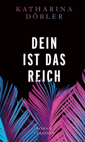 Dein ist das Reich: Roman by Katharina Döbler