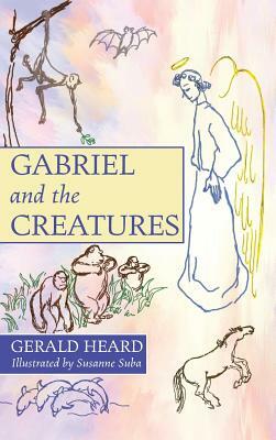 Gabriel and the Creatures by Gerald Heard