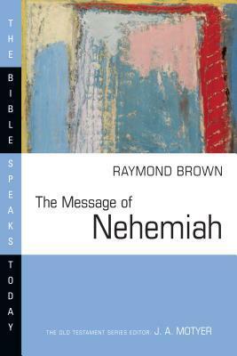 The Message of Nehemiah: Guard the Truth by Raymond E. Brown