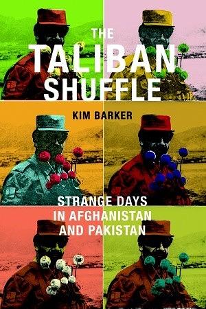 The Taliban Shuffle: Strange Days in Afghanistan and Pakistan by Kim Barker