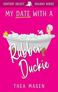 My Date With A Rubber Duckie by Thea Masen