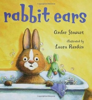 Rabbit Ears by Amber Stewart, Laura Rankin