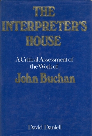 The Interpreter's House: A Critical Assessment of the Work of John Buchan by David Daniell