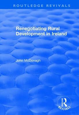 Renegotiating Rural Development in Ireland by John McDonagh