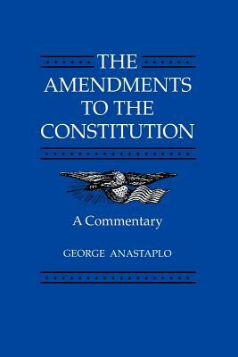 The Amendments to the Constitution: A Commentary by George Anastaplo