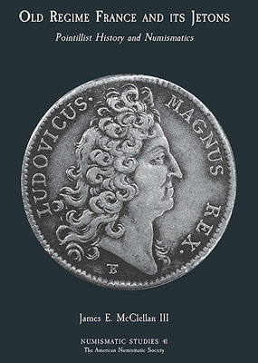 Pointillist History and Numismatics: Old Regime France and Its Jetons by James McClellan