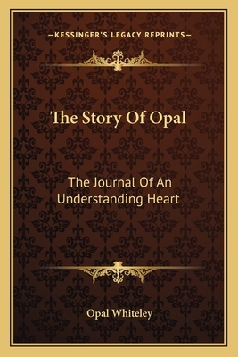 The Story of Opal: The Journal of an Understanding Heart by Opal Whiteley
