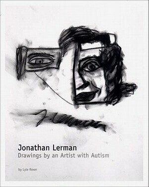 Jonathan Lerman: The Drawings of a Boy with Autism by Jonathan Lerman, Lyle Rexer