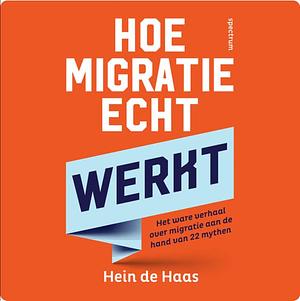 Hoe migratie echt werkt by Hein de Haas