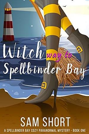 Witch Way To Spellbinder Bay by Sam Short