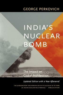 India's Nuclear Bomb: The Impact on Global Proliferation, Updated Edition with a New Afterword by George Perkovich