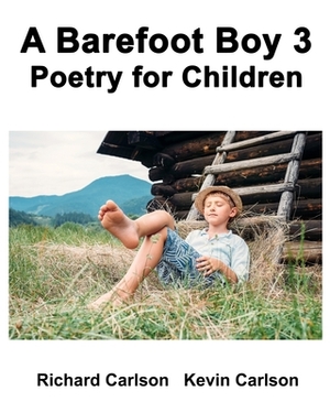 A Barefoot Boy 3: Poetry for Children by Richard Carlson Jr