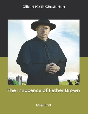 The Innocence of Father Brown: Large Print by G.K. Chesterton