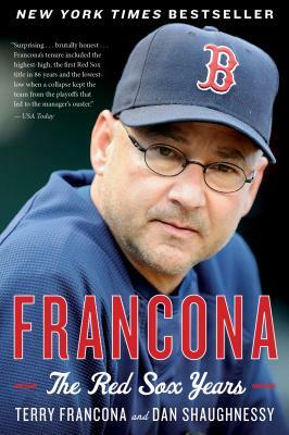 Francona: The Red Sox Years by Dan Shaughnessy, Terry Francona