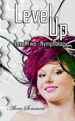 Level Up : Level Two : Nymphology by Alexa Sommers