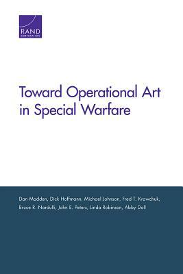 Toward Operational Art in Special Warfare by Dick Hoffmann, Michael Johnson, Dan Madden