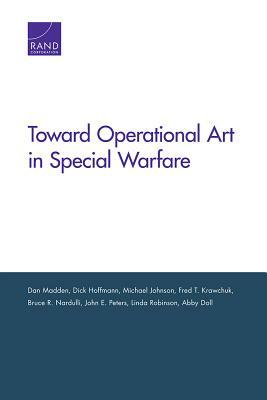 Toward Operational Art in Special Warfare by Michael Johnson, Dan Madden, Dick Hoffmann