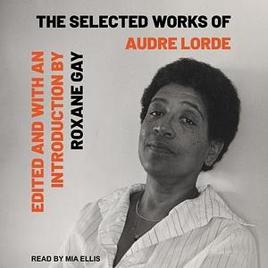 Selected Works of Audre Lorde by Mia Ellis, Audre Lorde, Audre Lorde