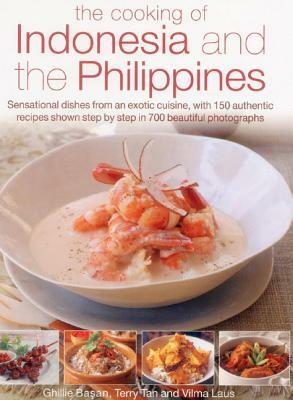 The Cooking of Indonesia and the Philippines: Sensational Dishes from an Exotic Cuisine, with 150 Authentic Recipes Shown Step by Step in 750 Beautifu by Ghillie Basan, Terry Tan, Vilma Laus