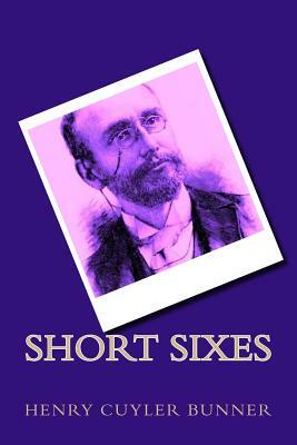 Short Sixes by Henry Cuyler Bunner