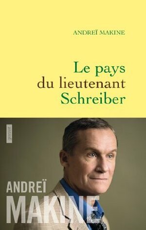 Le pays du lieutenant Schreiber (Littérature Française) by Andreï Makine