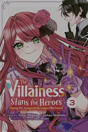 The Villainess Stans the Heroes: Playing the Antagonist to Support Her Faves! by Yamori Mitikusa