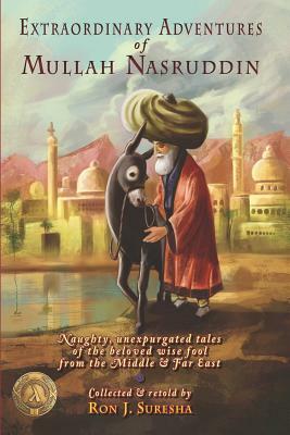 Extraordinary Adventures of Mullah Nasruddin by Ron J. Suresha