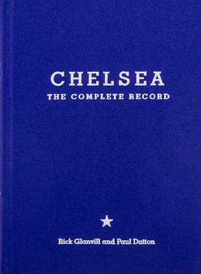 Chelsea: The Complete Record: Limited Edition by Paul Dutton, Rick Granvill