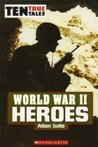 World War II Heroes by Alan Zullo