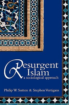 Resurgent Islam: A Sociological Approach by Stephen Vertigans, Philip W. Sutton