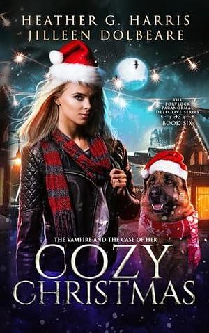 The Vampire and the Case of the Cozy Christmas: An Urban Fantasy Holiday Story by Heather G. Harris, Heather G. Harris, Jilleen Dolbeare