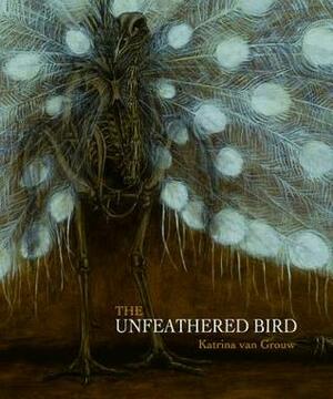 The Unfeathered Bird by Katrina van Grouw