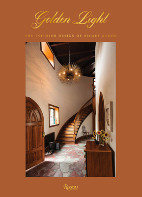 Golden Light: The Interior Design of Nickey Kehoe by Amy Kehoe, Todd Nickey