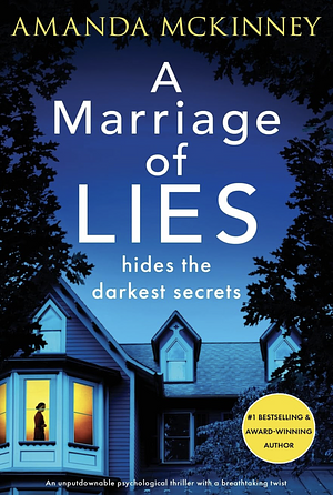 A Marriage of Lies: An Unputdownable Psychological Thriller with a Breathtaking Twist by Amanda McKinney