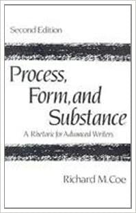 Process, Form, and Substance: A Rhetoric for Advanced Writers by Coe, Richard M. Coe, Richard M. Coe, Richard M.