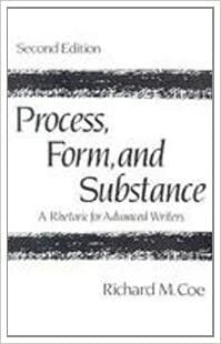 Process, Form, and Substance: A Rhetoric for Advanced Writers by Richard M. Coe, Richard M. Coe, Coe, Richard M.