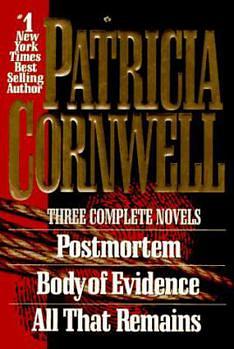Three Complete Novels: Postmortem / Body Of Evidence / All That Remains by Patricia Cornwell
