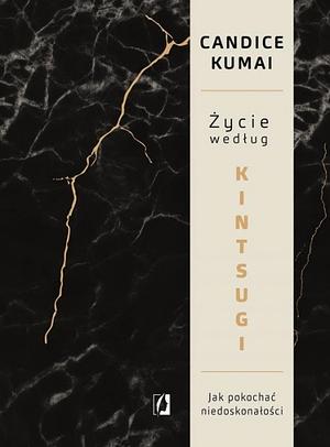 Życie według Kintsugi by Candice Kumai