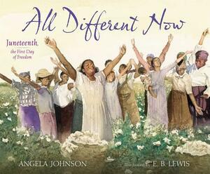 All Different Now: Juneteenth, the First Day of Freedom by Angela Johnson