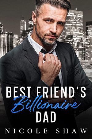 Best Friend's Billionaire Dad by Nicole Shaw