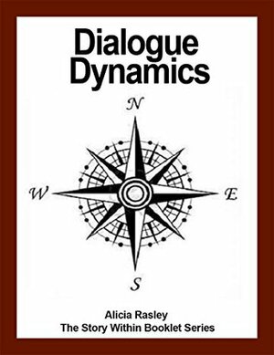 Dialogue Dynamics, a Creative Writing Guide (The Story Within Booklets Series Book 7) by Alicia Rasley