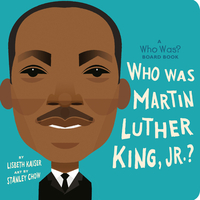 Who Was Martin Luther King, Jr.?: A Who Was? Board Book by Lisbeth Kaiser, Who HQ