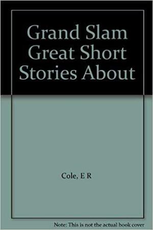 Grand Slam: 13 Great Short Stories about Bridge by Eugene Roger Cole, James Edwards