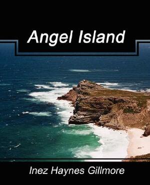 Angel Island by Inez Haynes Gillmore, Haynes Gillmore Inez Haynes Gillmore