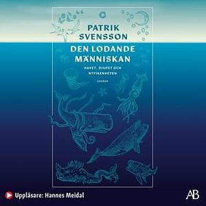 Den lodande människan. Havet, djupet och nyfikenheten: Essäer by Hannes Meidal, Patrik Svensson